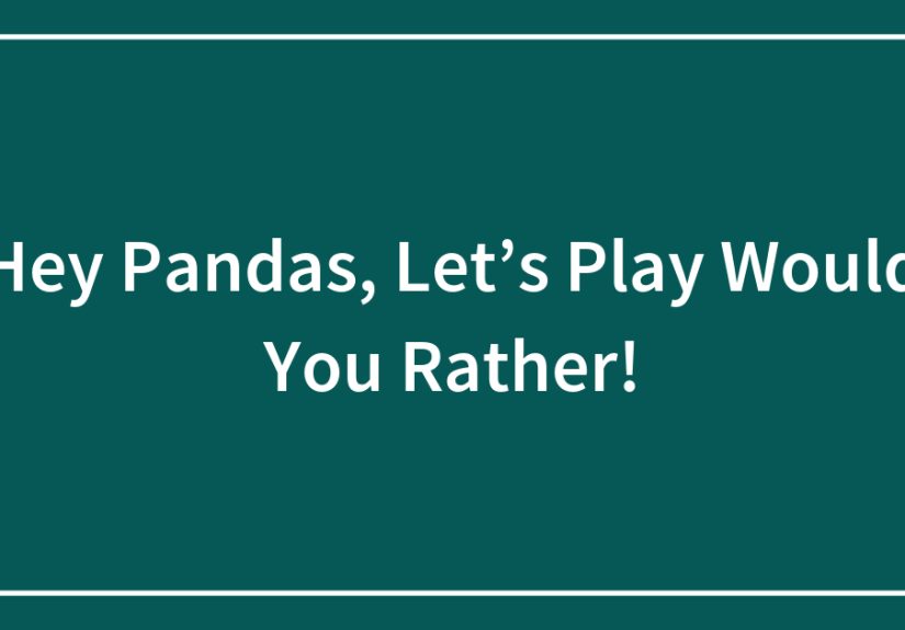 Hey Pandas, Let’s Play Would You Rather! (Closed)