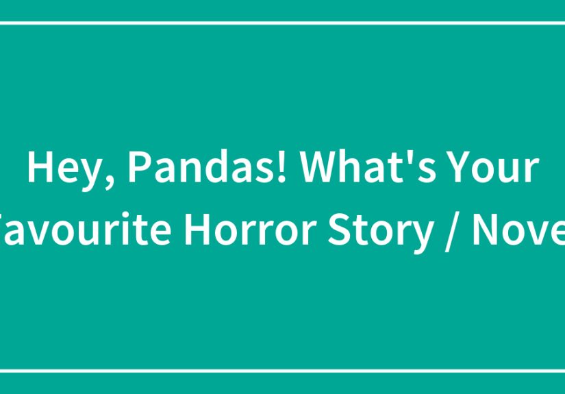 Hey, Pandas! What’s Your Favourite Horror Story / Novel