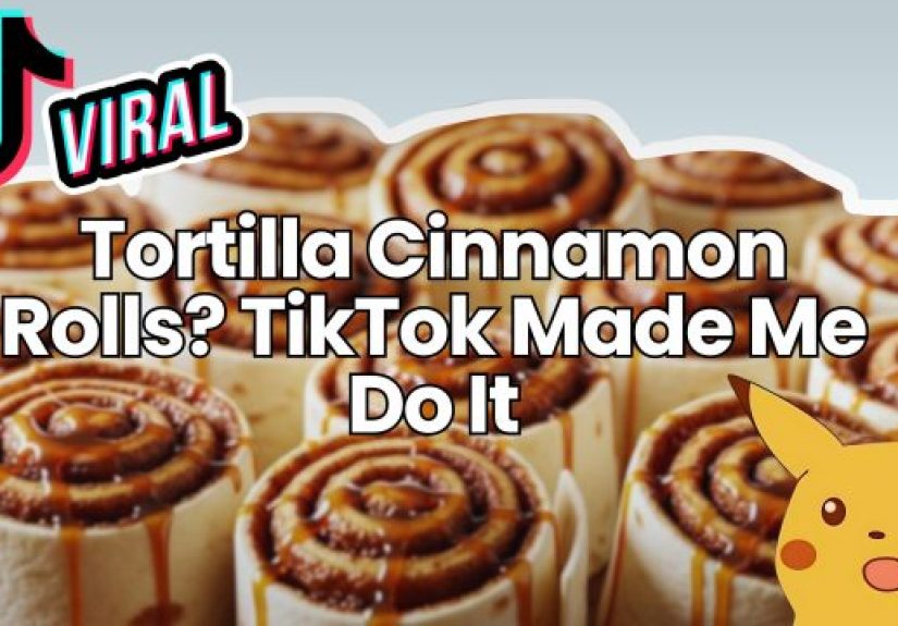 Tortilla Cinnamon Rolls? TikTok Made Me Do It - Dumb Little Man