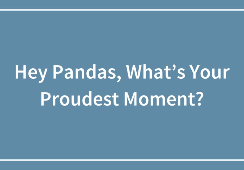 Hey Pandas, What’s Your Proudest Moment?