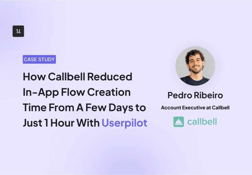 How Callbell Cut In-App Flow Creation Time From Days to 1 Hour with Userpilot