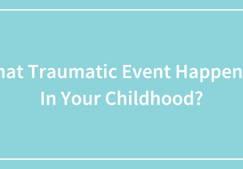 What Traumatic Event Happened In Your Childhood?
