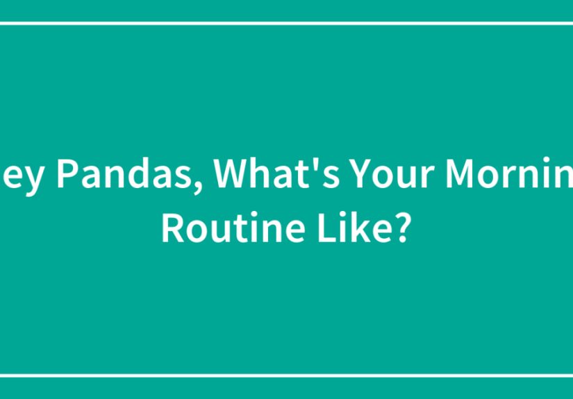 Hey Pandas, What’s Your Morning Routine Like?