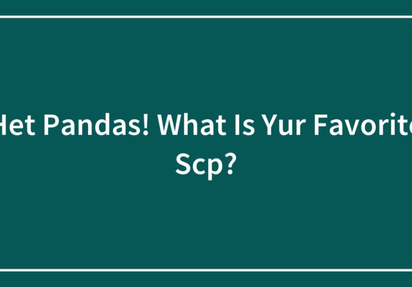 Het Pandas! What Is Yur Favorite Scp?